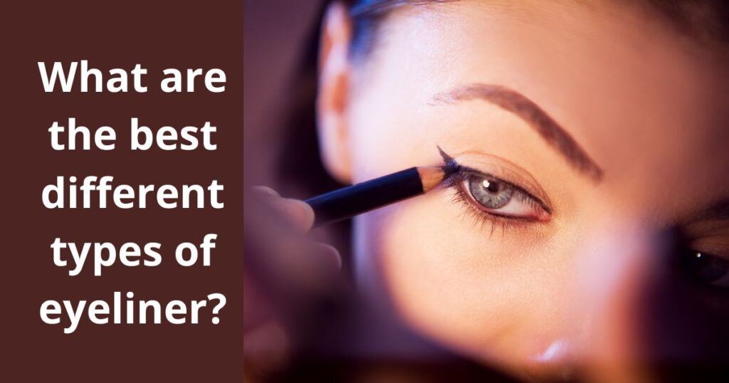 What are the best different types of eyeliner?